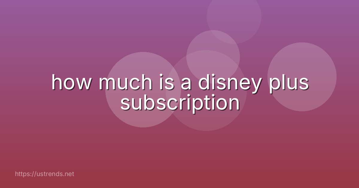 how much is a disney plus subscription