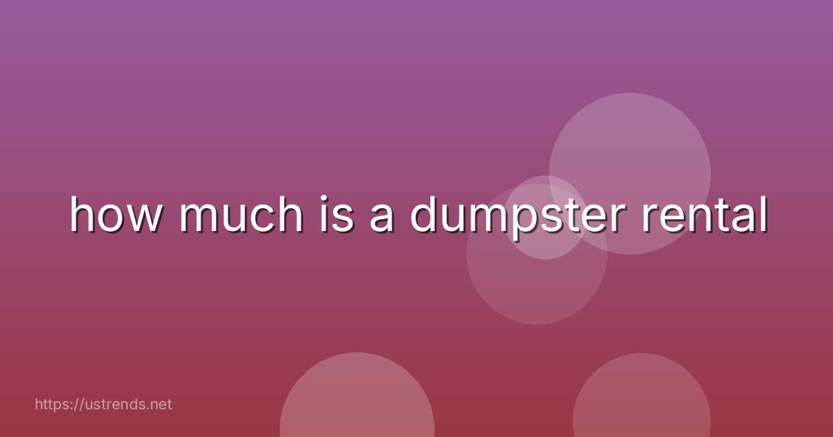 how much is a dumpster rental