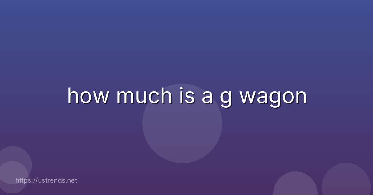 how much is a g wagon