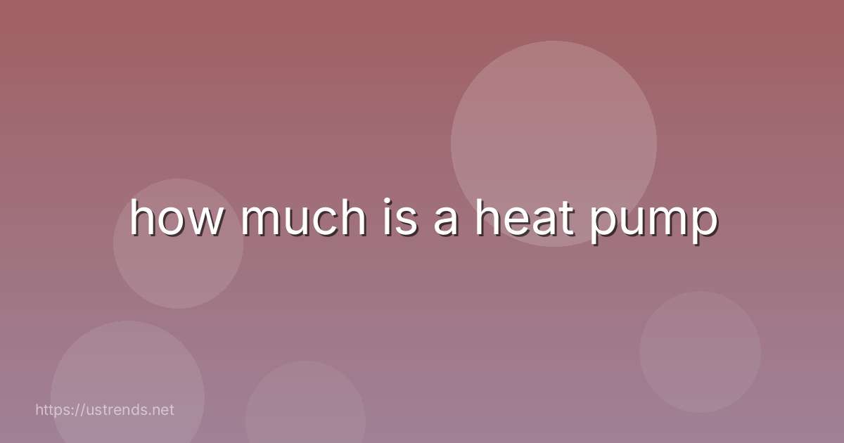 how much is a heat pump
