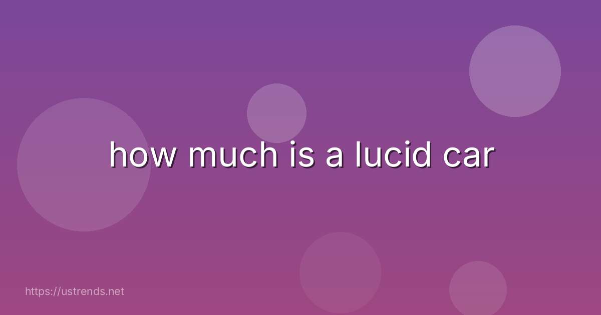 how much is a lucid car