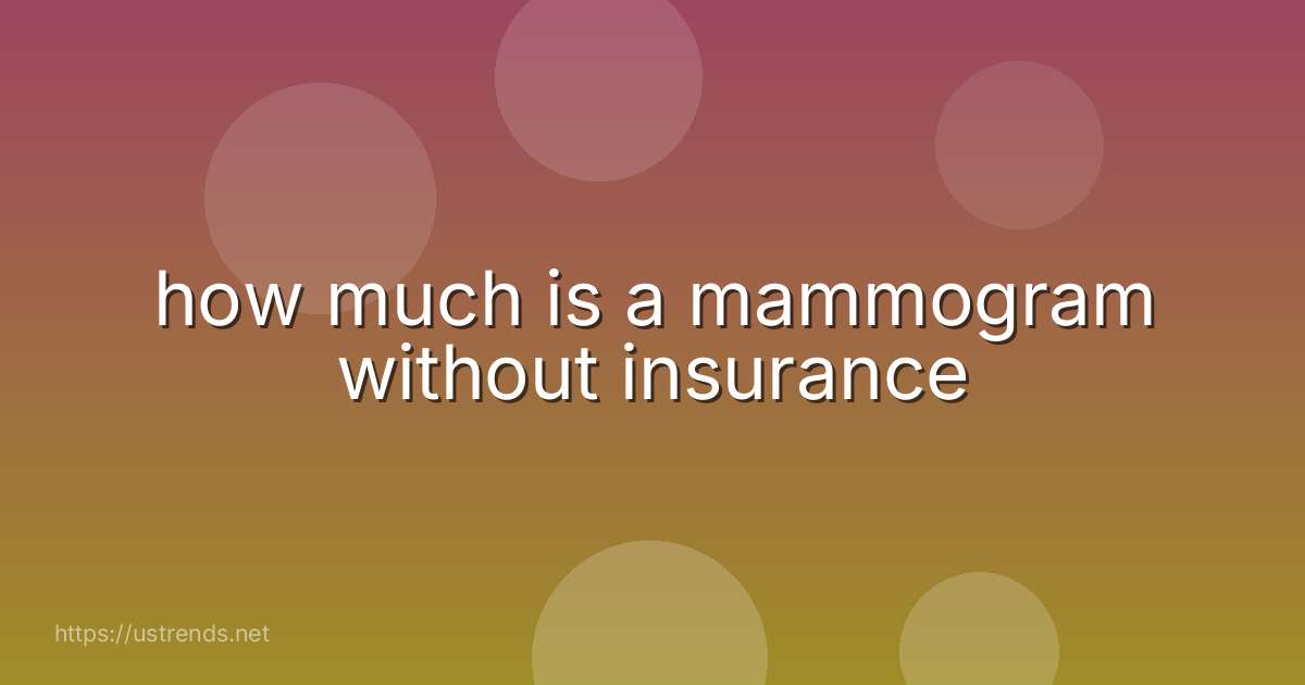 how much is a mammogram without insurance