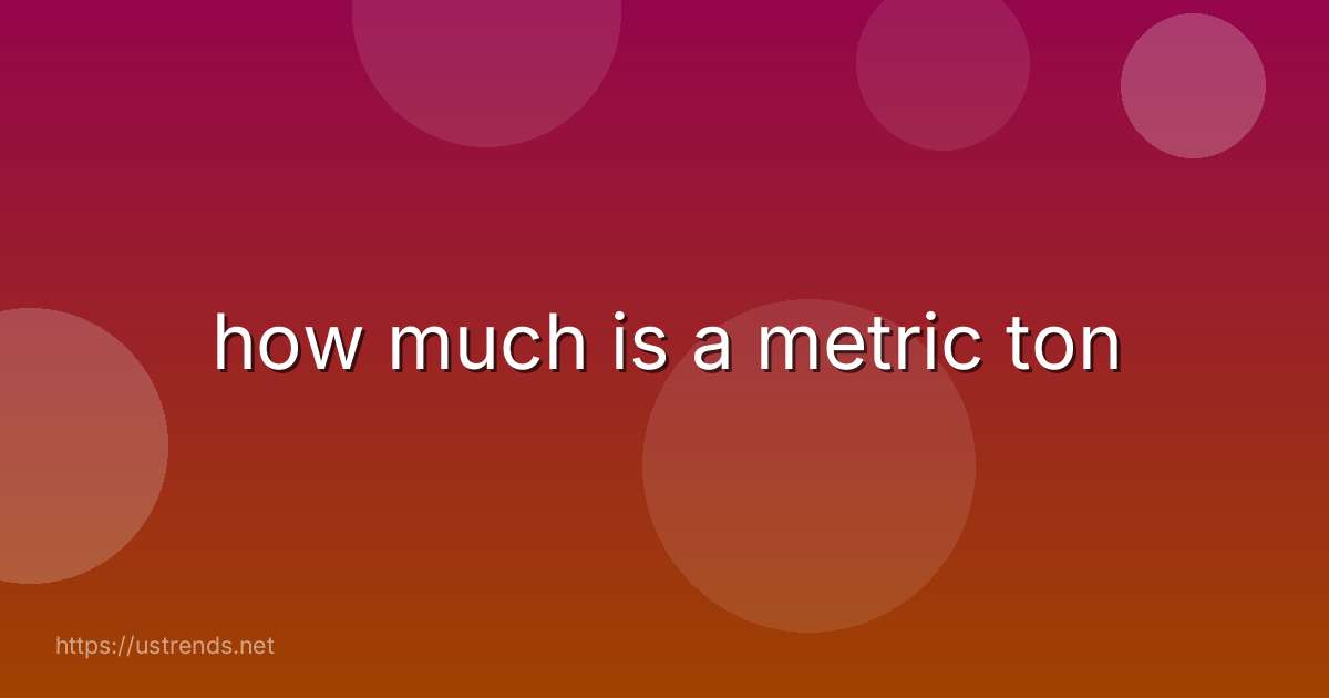 how much is a metric ton