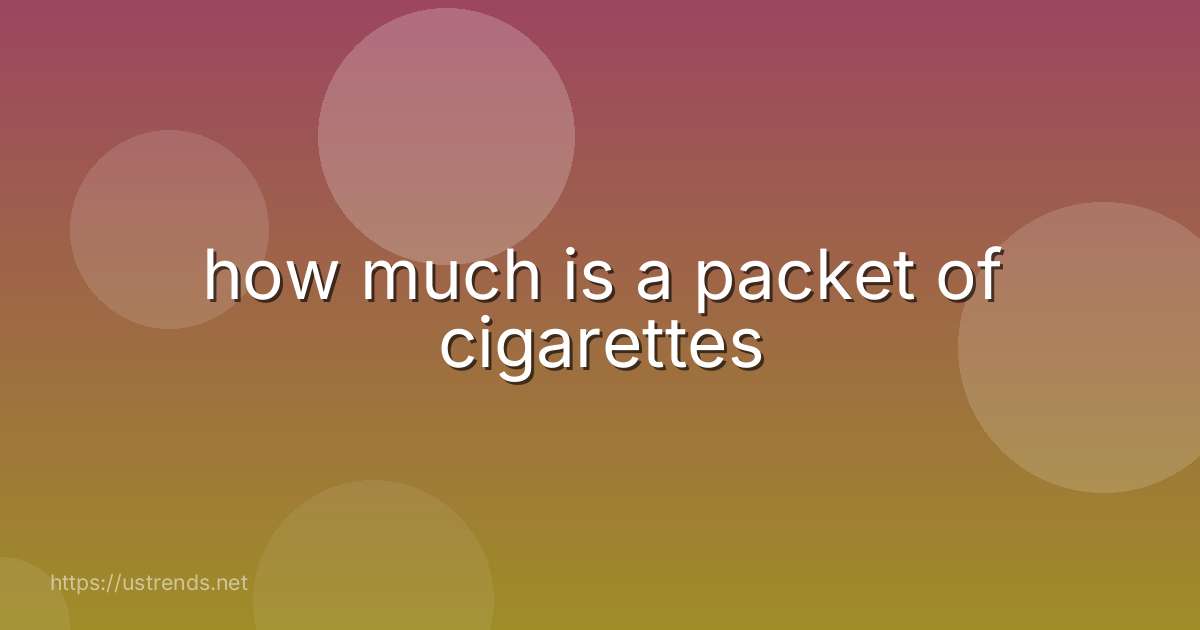 how much is a packet of cigarettes