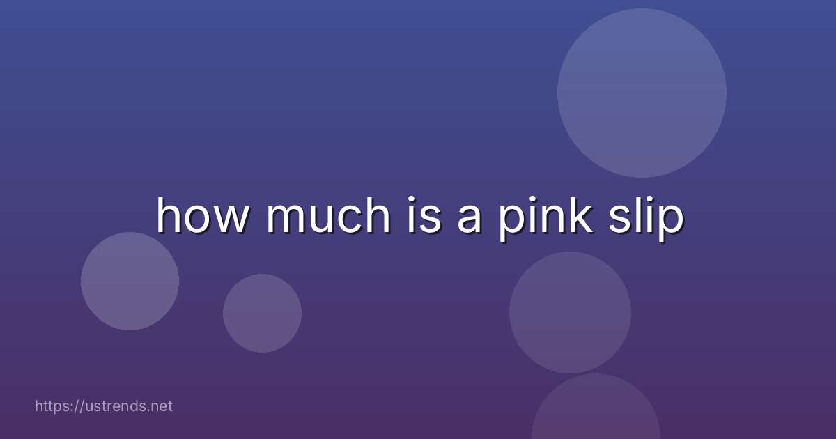 how much is a pink slip
