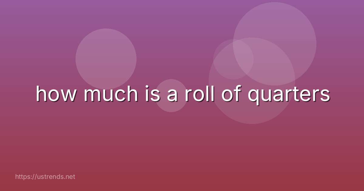 how much is a roll of quarters