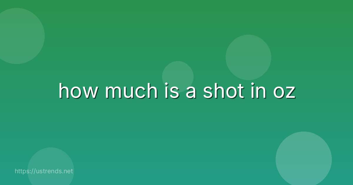 how much is a shot in oz