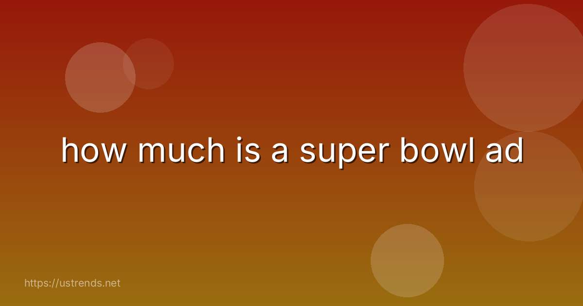 how much is a super bowl ad