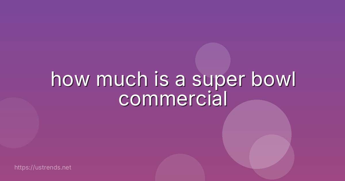 how much is a super bowl commercial