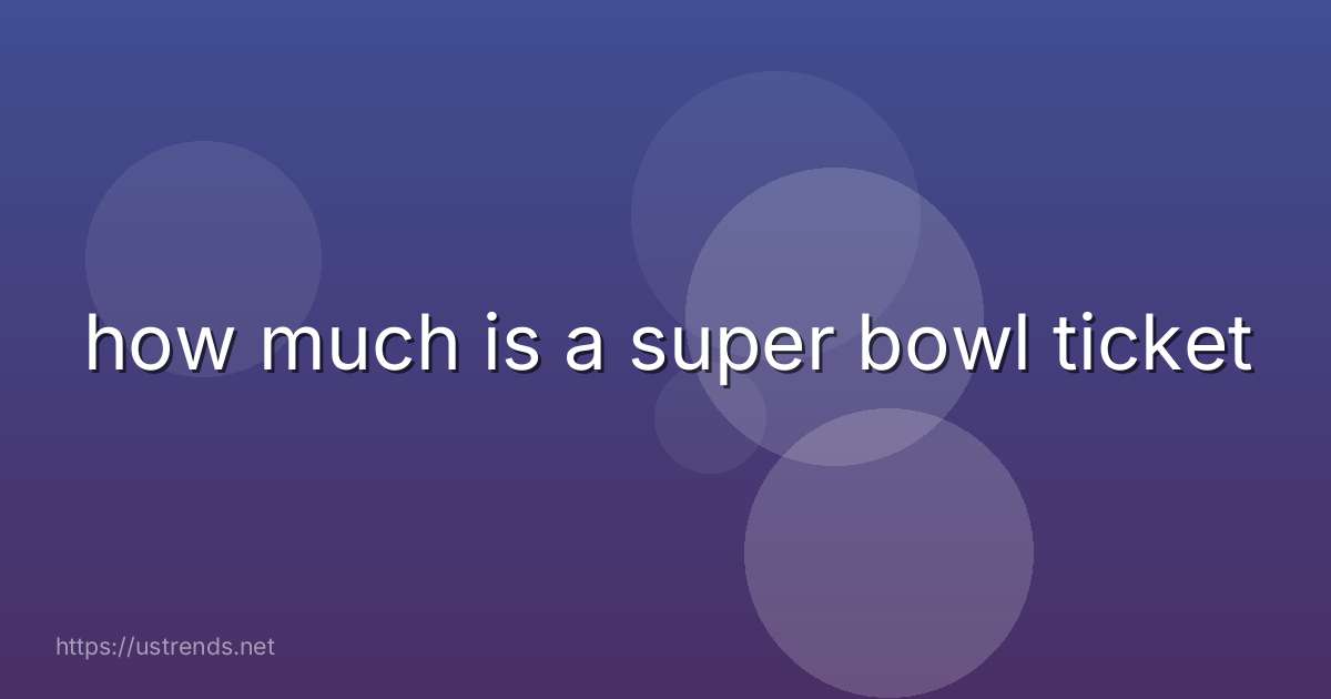 how much is a super bowl ticket