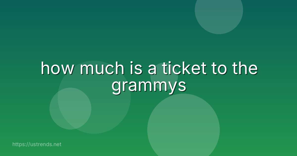 how much is a ticket to the grammys