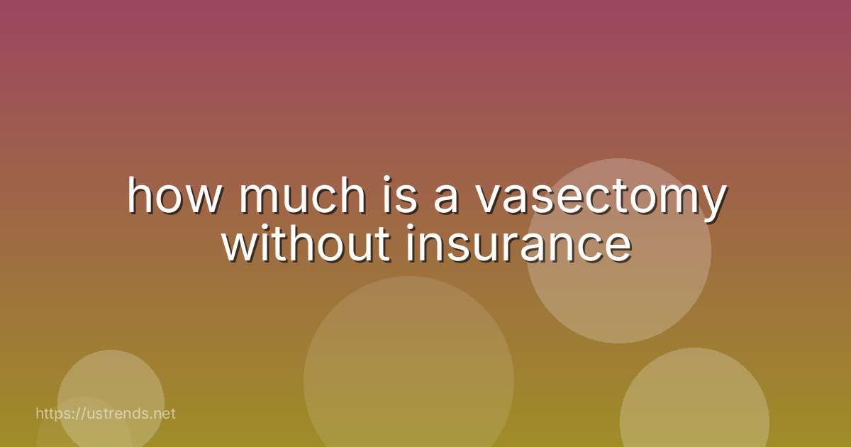 how much is a vasectomy without insurance