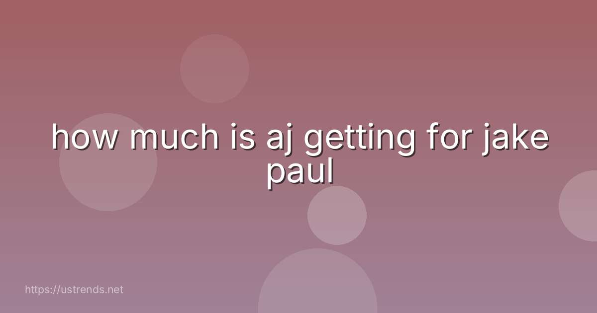 how much is aj getting for jake paul