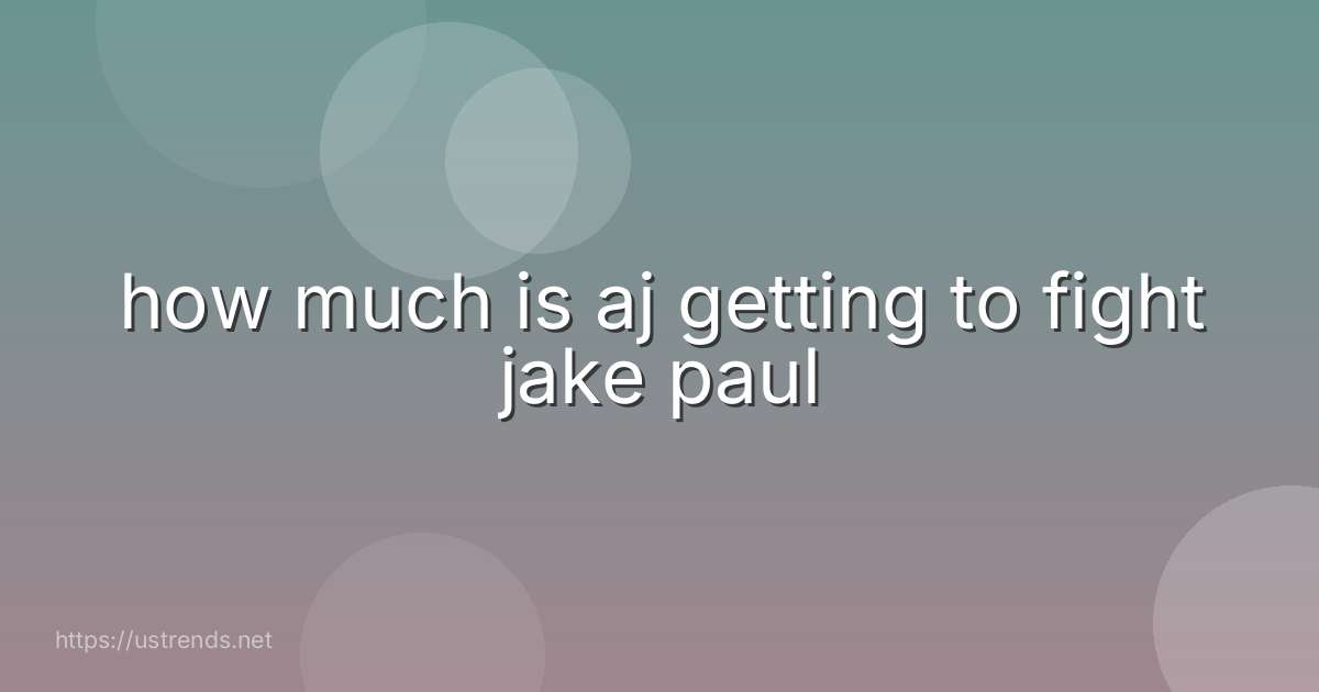 how much is aj getting to fight jake paul