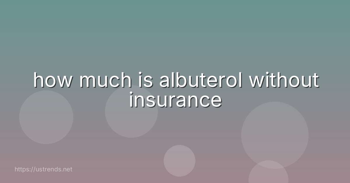 how much is albuterol without insurance