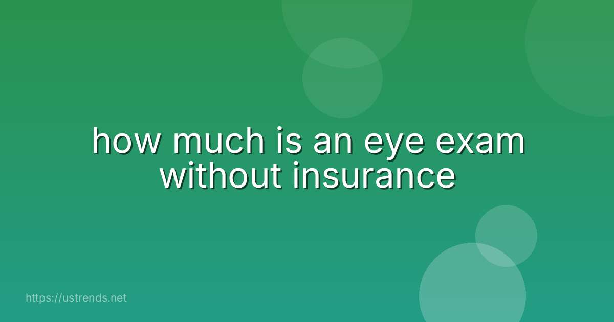 how much is an eye exam without insurance