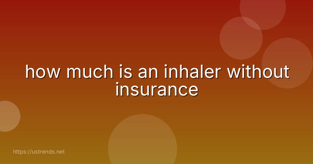 how much is an inhaler without insurance
