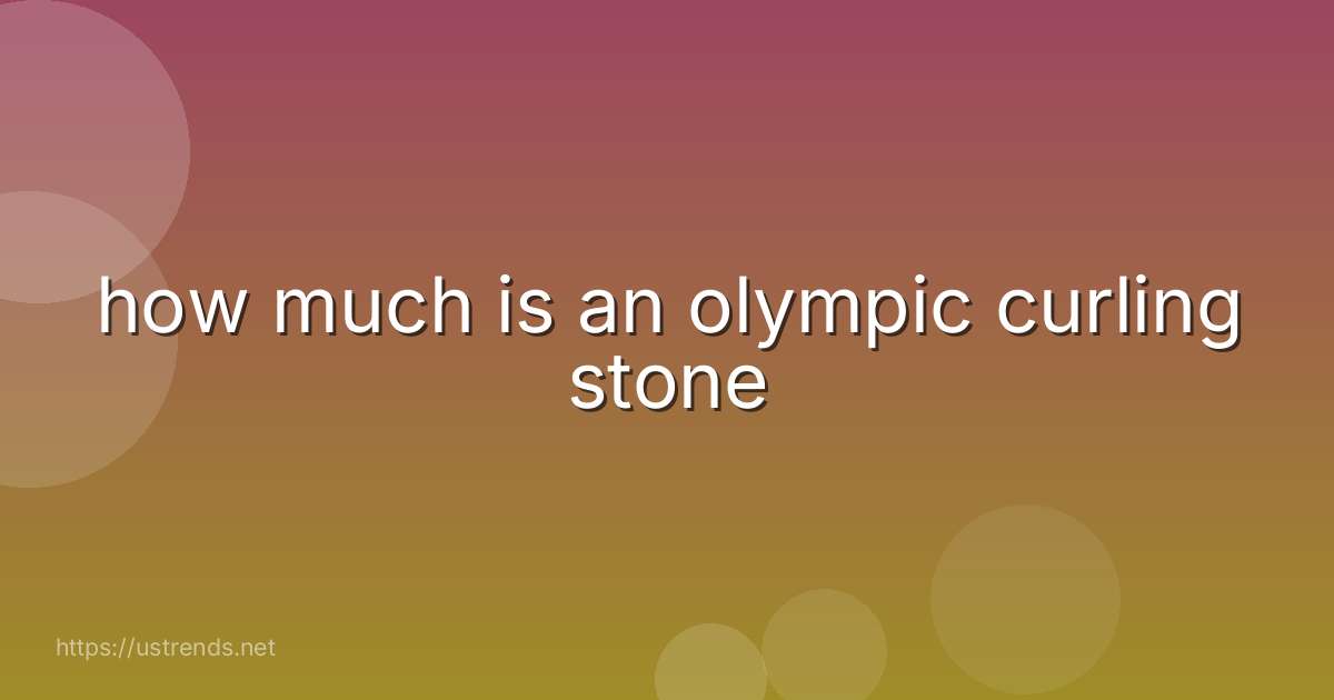 how much is an olympic curling stone