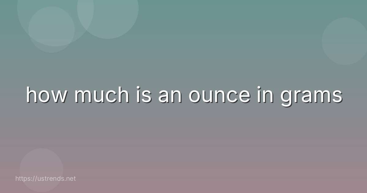 how much is an ounce in grams
