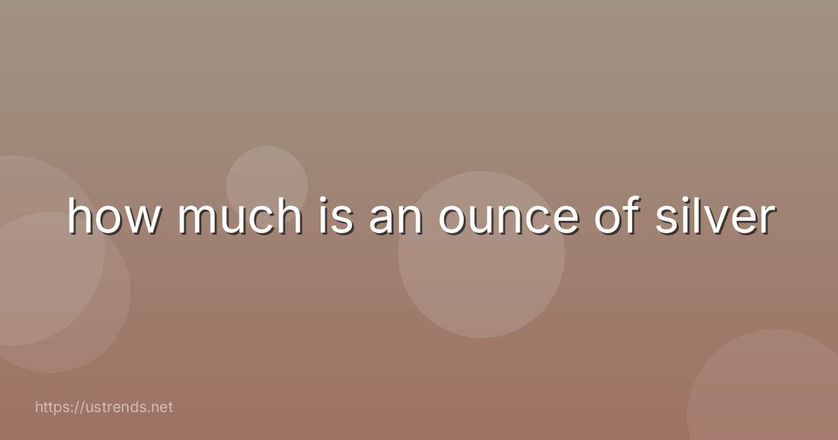 how much is an ounce of silver