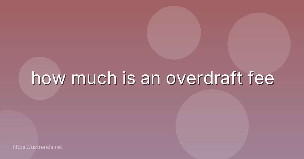 how much is an overdraft fee