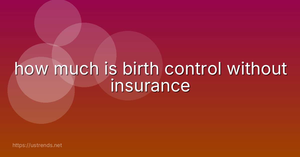 how much is birth control without insurance