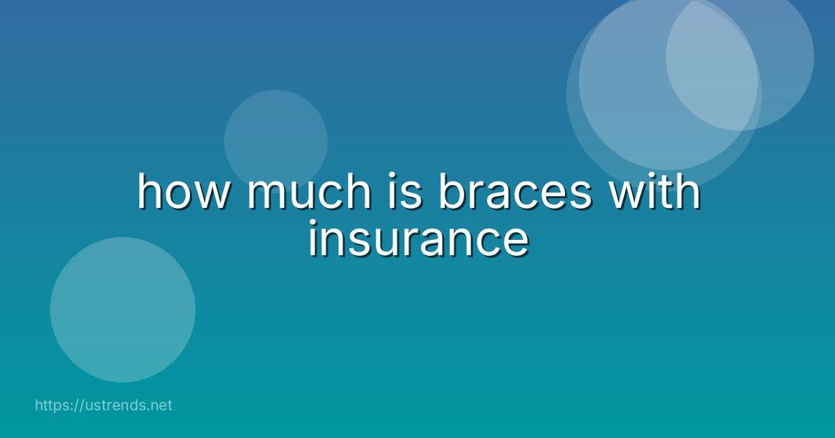 how much is braces with insurance