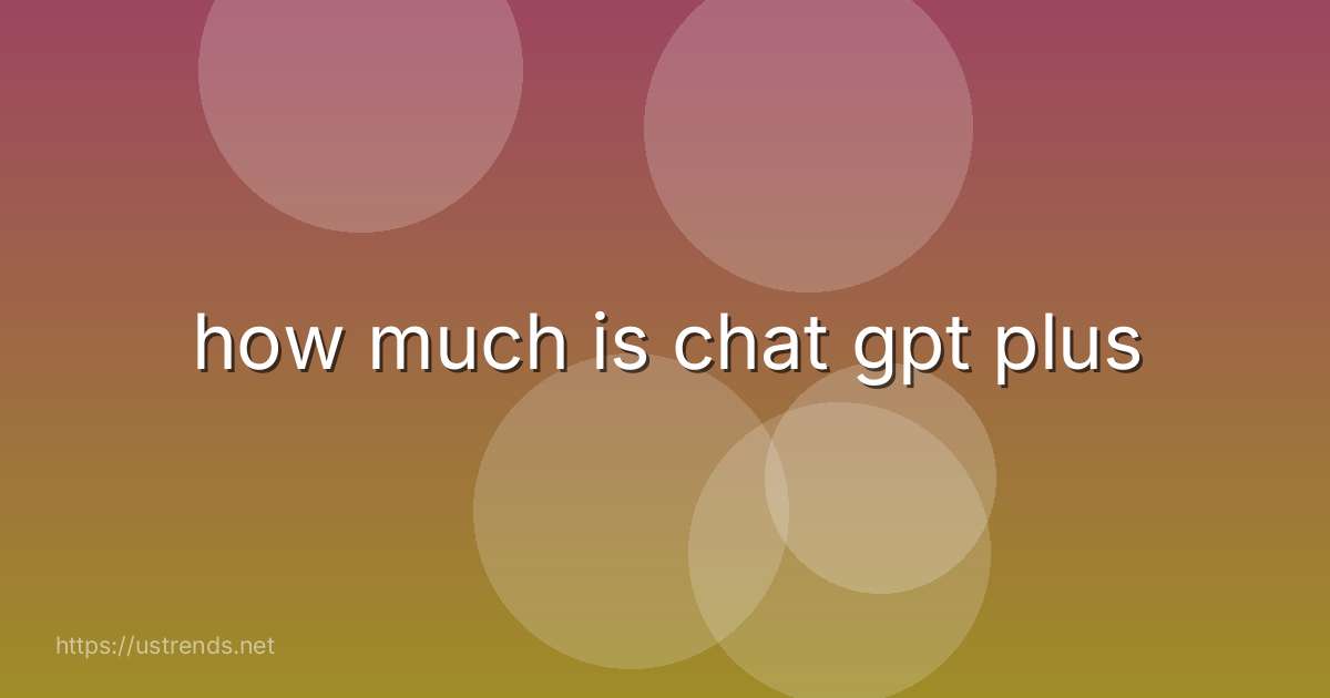 how much is chat gpt plus
