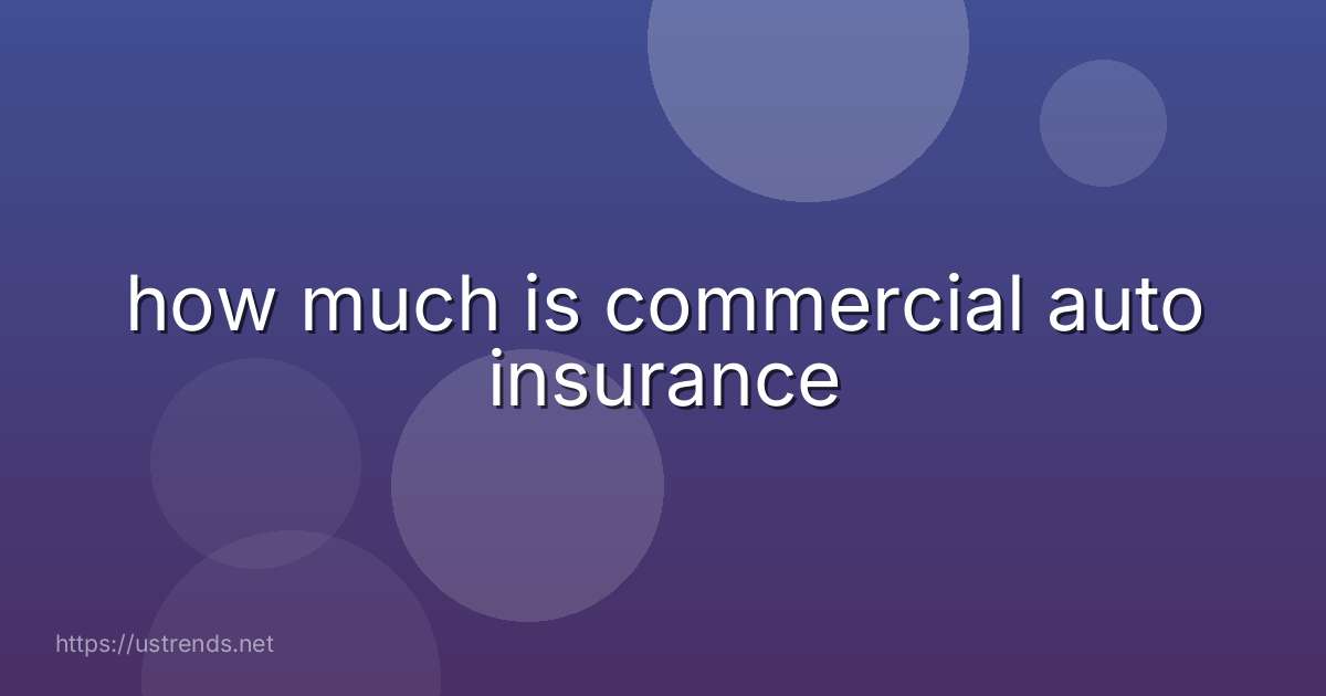 how much is commercial auto insurance