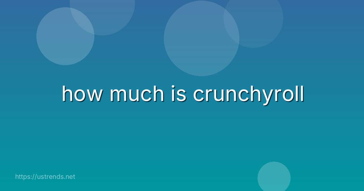 how much is crunchyroll