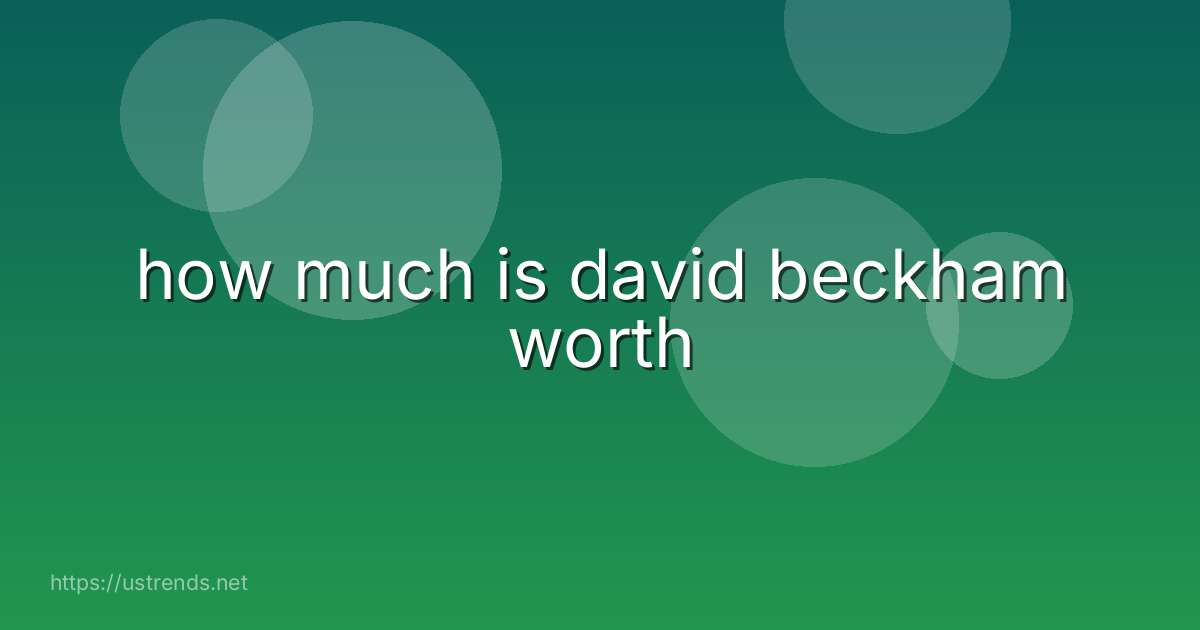how much is david beckham worth