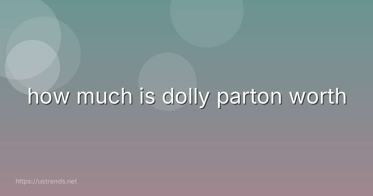 how much is dolly parton worth