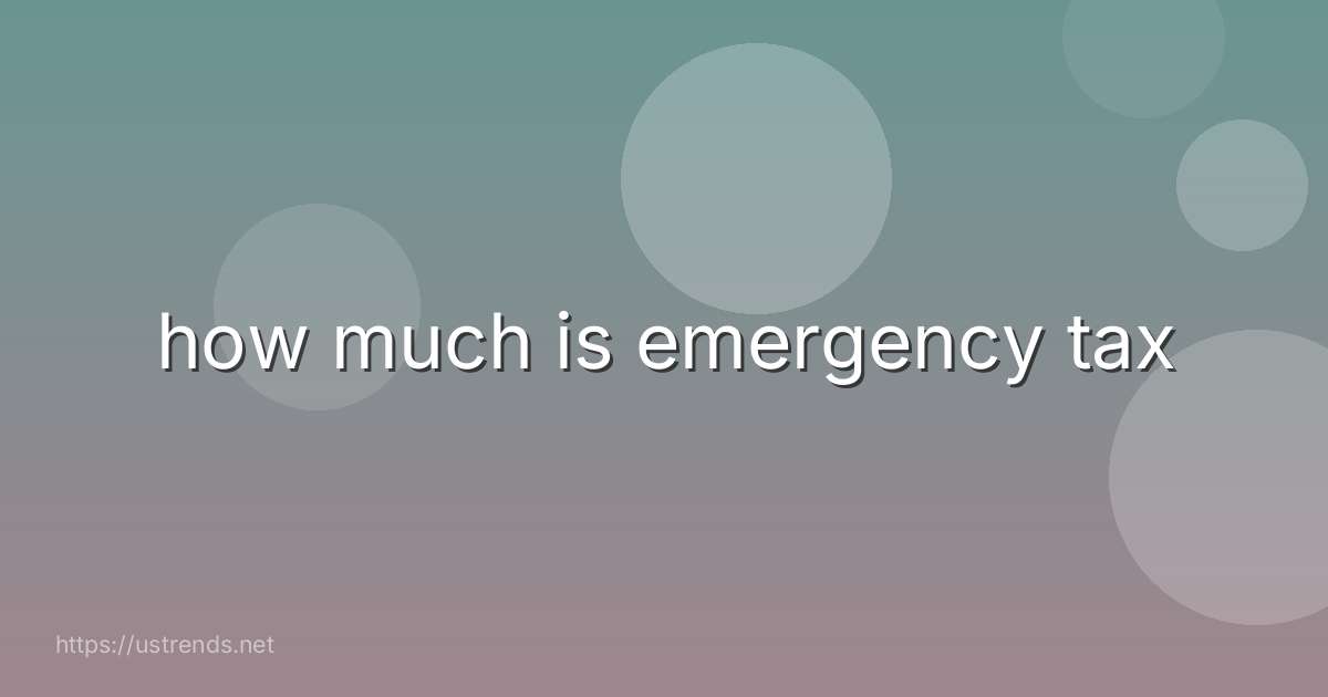 how much is emergency tax