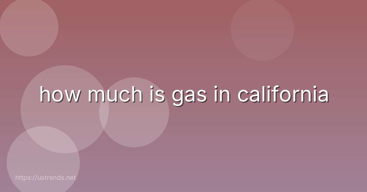how much is gas in california