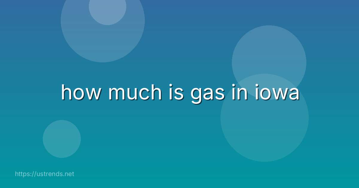 how much is gas in iowa