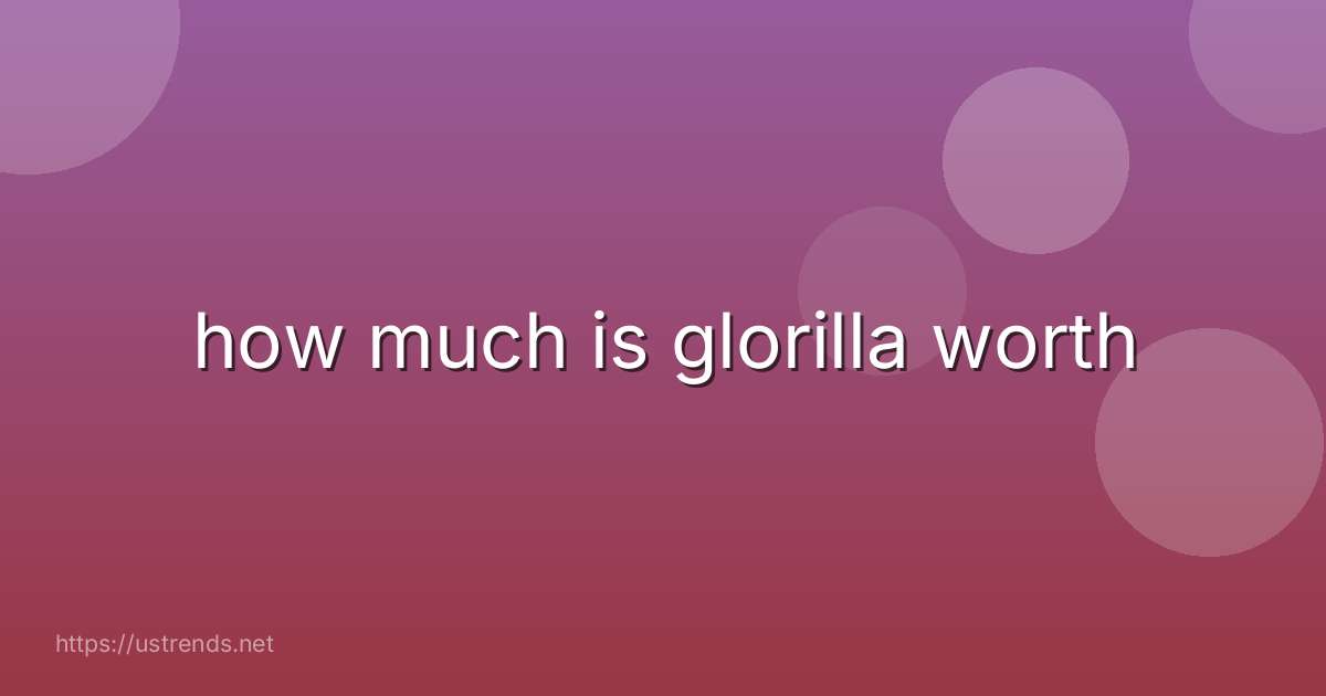 how much is glorilla worth