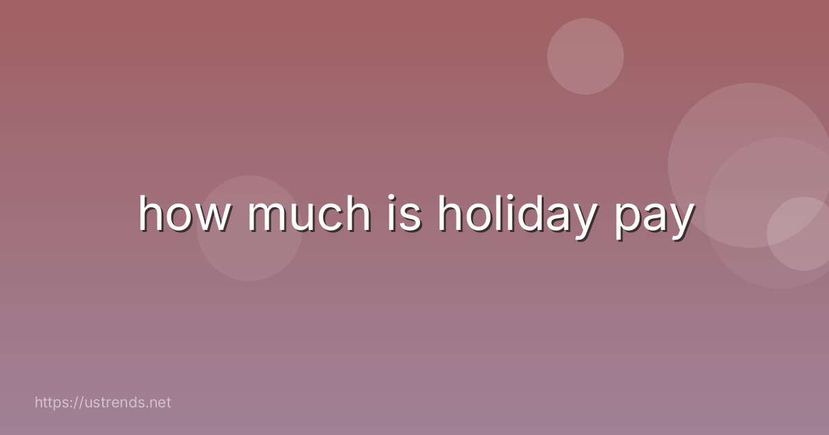 how much is holiday pay