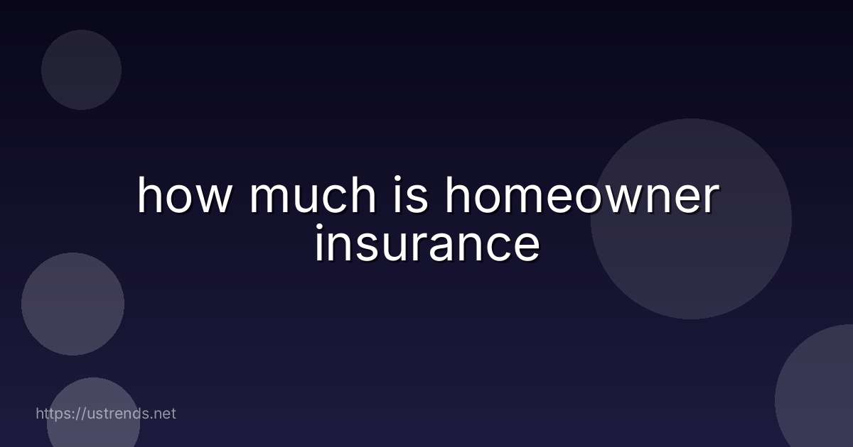 how much is homeowner insurance