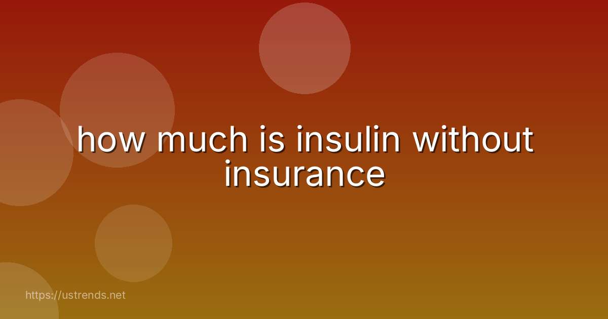 how much is insulin without insurance