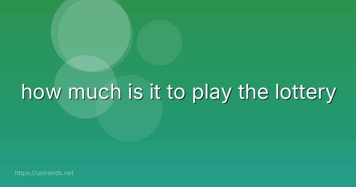 how much is it to play the lottery