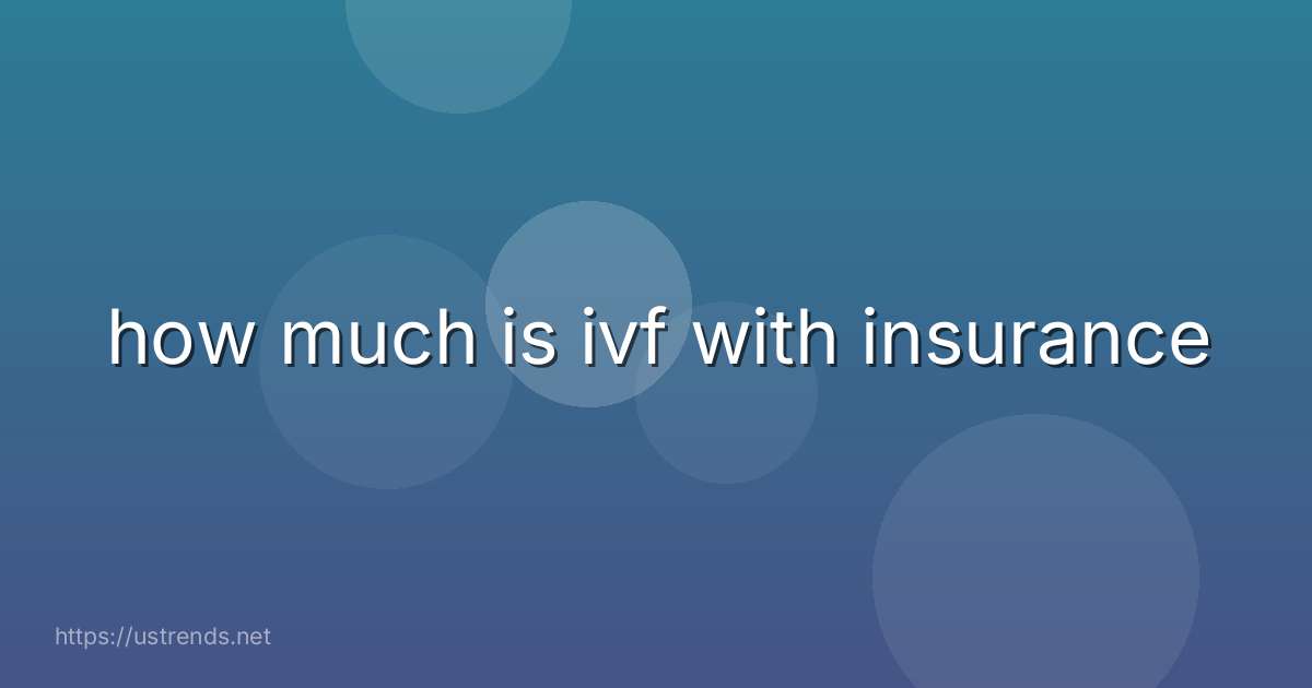 how much is ivf with insurance