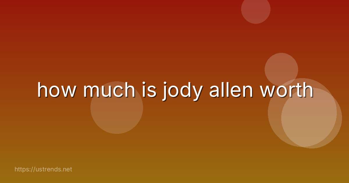 how much is jody allen worth