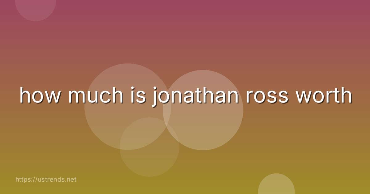 how much is jonathan ross worth