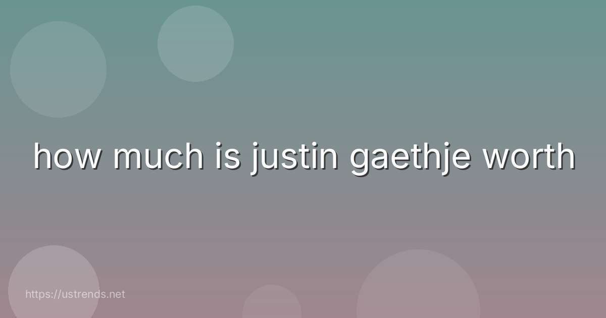 how much is justin gaethje worth