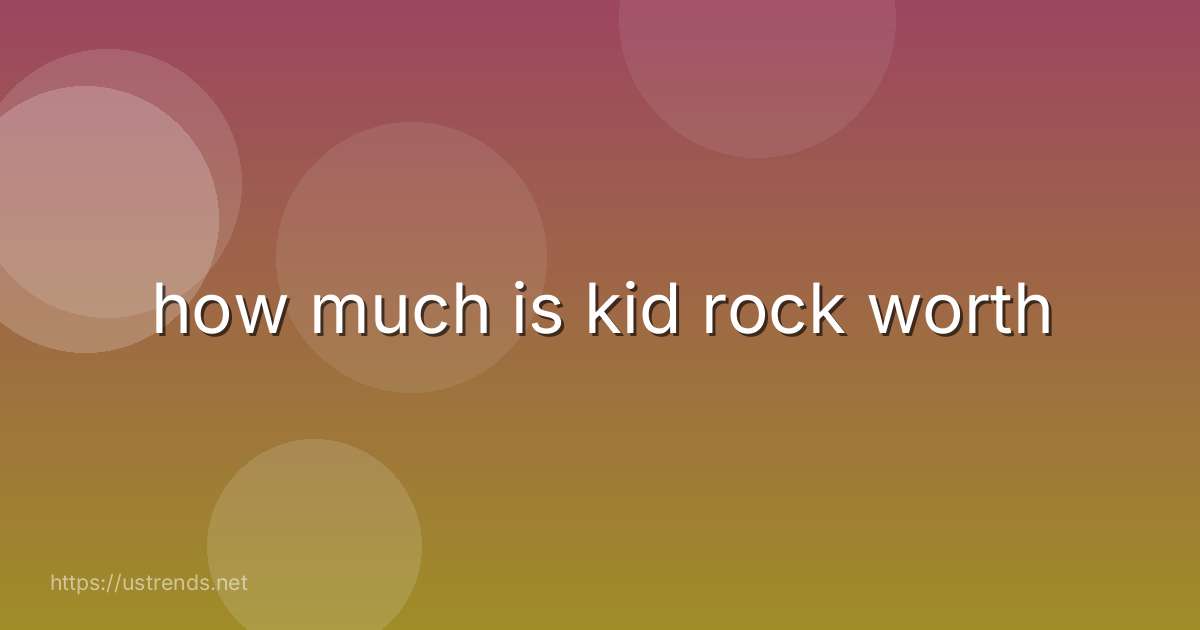 how much is kid rock worth