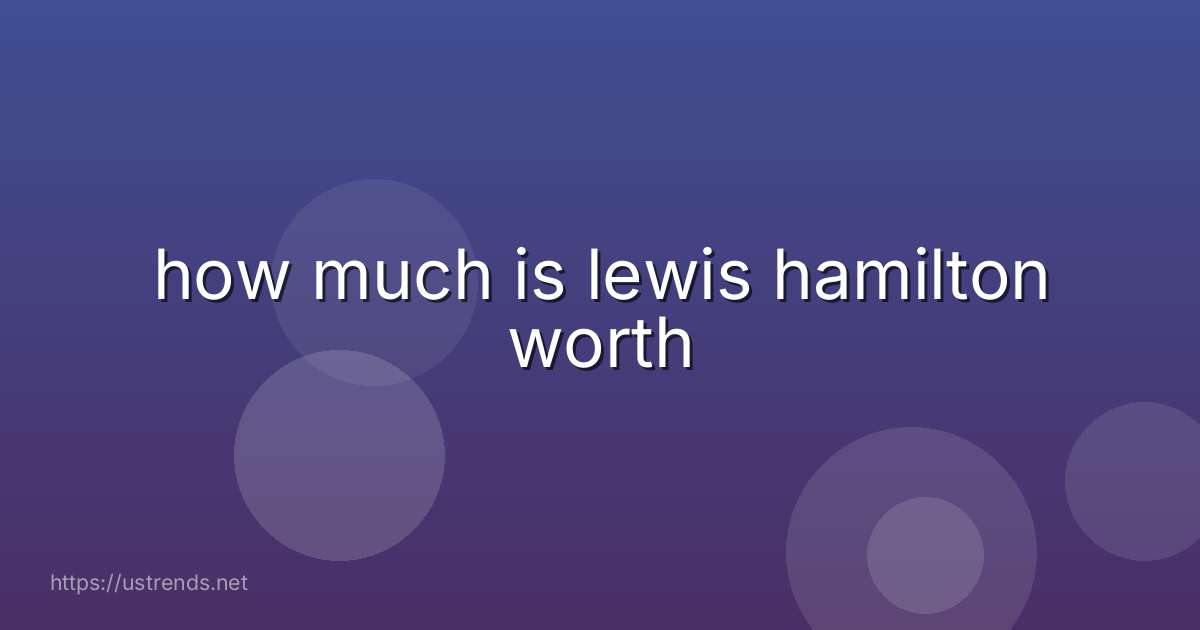 how much is lewis hamilton worth
