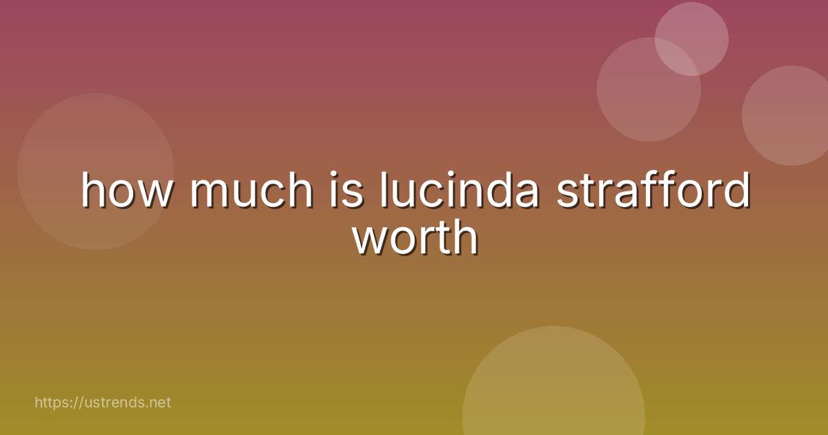 how much is lucinda strafford worth