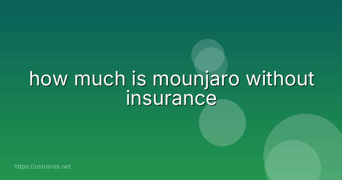 how much is mounjaro without insurance