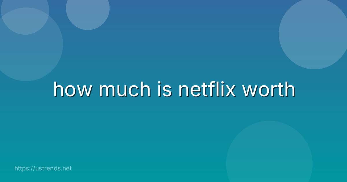 how much is netflix worth