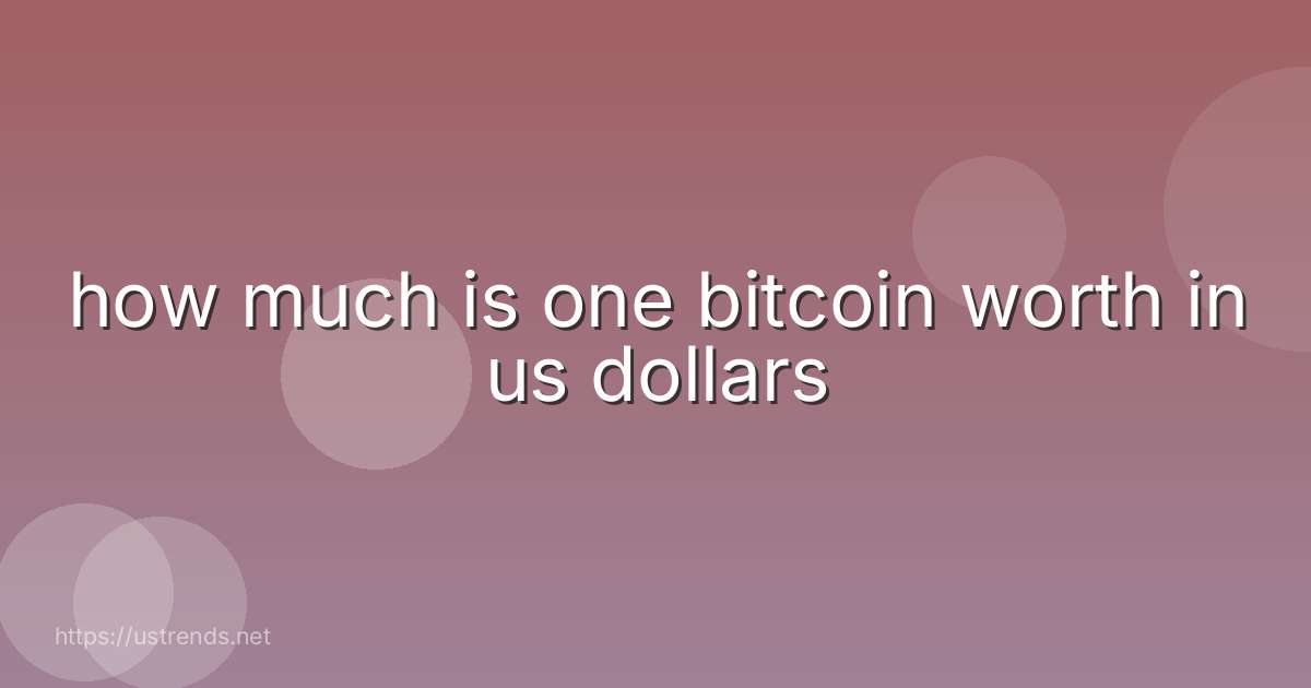 how much is one bitcoin worth in us dollars